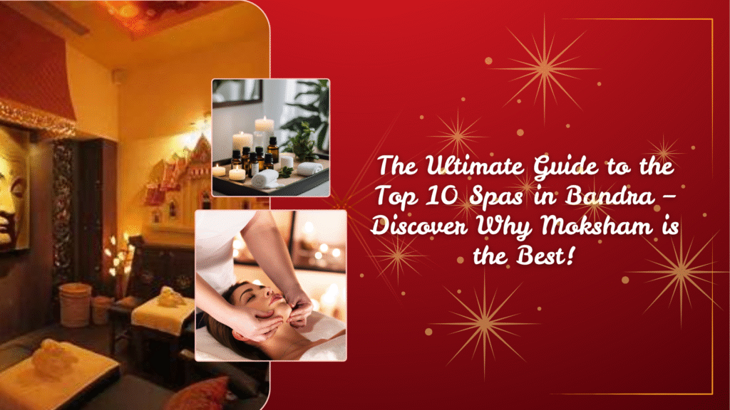 Best Spa in Bandra – Moksham The Fusion Spa