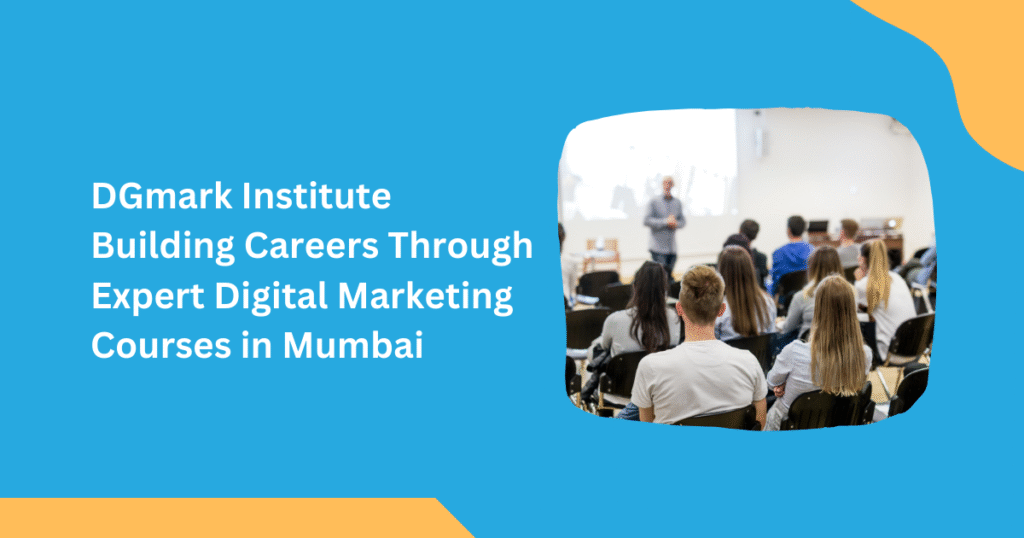 DGmark Institute – Building Careers Through Expert Digital Marketing Courses in Mumbai