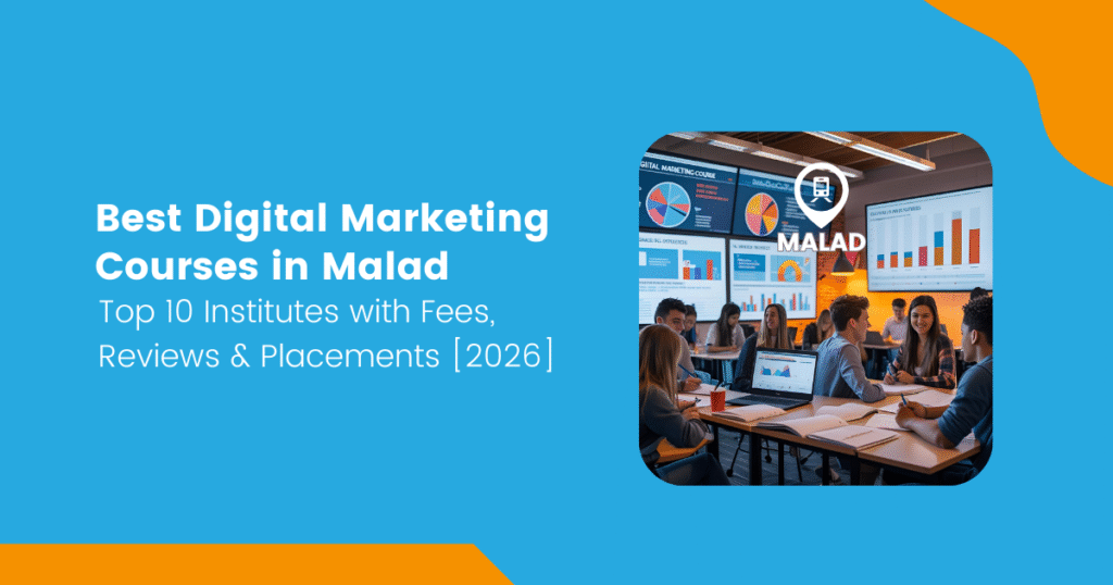 Digital Marketing Course in Malad: Complete 2026 Guide to Institutes, Fees, Syllabus, Careers & Placements